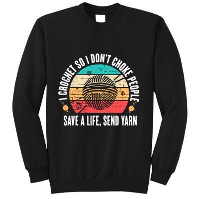 I Crochet So I DonT Choke People Save A Life Send Yarn Sweatshirt