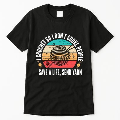 I Crochet So I DonT Choke People Save A Life Send Yarn Tall T-Shirt