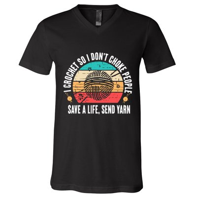 I Crochet So I DonT Choke People Save A Life Send Yarn V-Neck T-Shirt