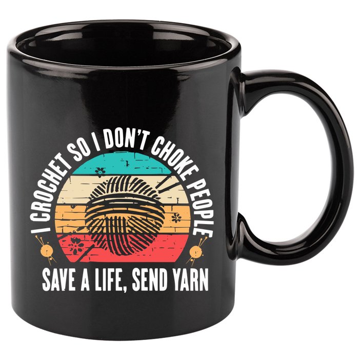 I Crochet So I DonT Choke People Save A Life Send Yarn 11oz C Handle Ceramic Mug
