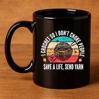 I Crochet So I DonT Choke People Save A Life Send Yarn 11oz C Handle Ceramic Mug