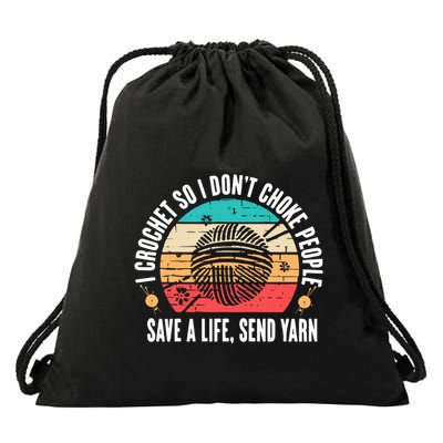 I Crochet So I DonT Choke People Save A Life Send Yarn Drawstring Bag