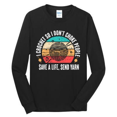 I Crochet So I DonT Choke People Save A Life Send Yarn Tall Long Sleeve T-Shirt