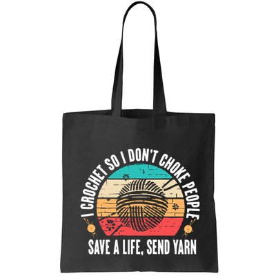 I Crochet So I DonT Choke People Save A Life Send Yarn Bag