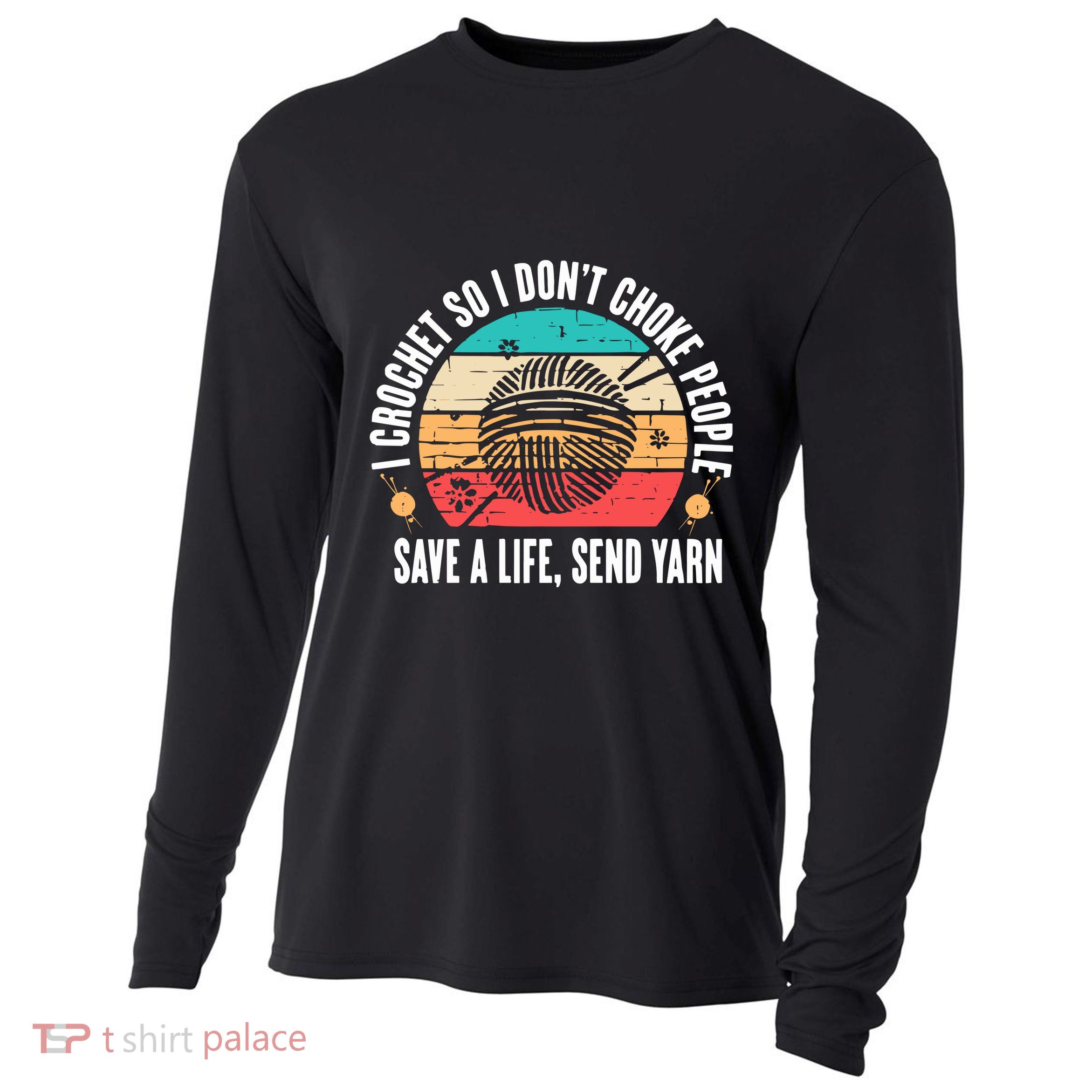 I Crochet So I DonT Choke People Save A Life Send Yarn Cooling Performance Long Sleeve Crew