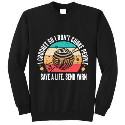 I Crochet So I DonT Choke People Save A Life Send Yarn Tall Sweatshirt