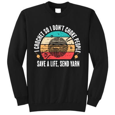 I Crochet So I DonT Choke People Save A Life Send Yarn Tall Sweatshirt