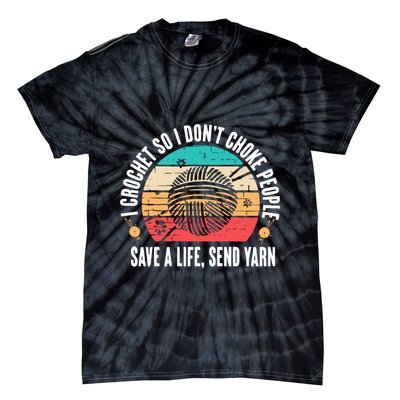 I Crochet So I DonT Choke People Save A Life Send Yarn Tie-Dye T-Shirt