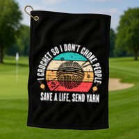 I Crochet So I DonT Choke People Save A Life Send Yarn Golf Towel