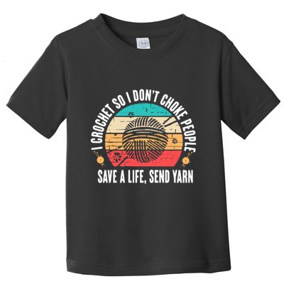 I Crochet So I DonT Choke People Save A Life Send Yarn Toddler T-Shirt