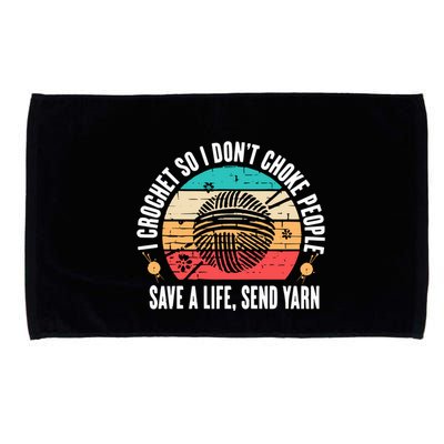 I Crochet So I DonT Choke People Save A Life Send Yarn Microfiber Hand Towel