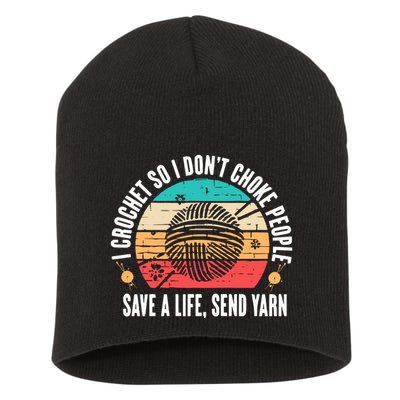 I Crochet So I DonT Choke People Save A Life Send Yarn Short Acrylic Beanie