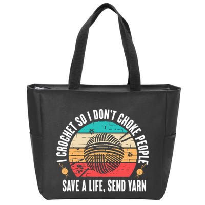 I Crochet So I DonT Choke People Save A Life Send Yarn Zip Tote Bag