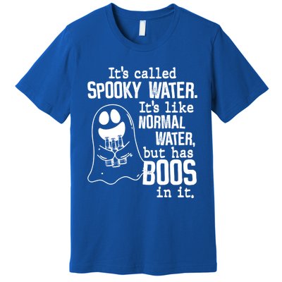 It's Called Spooky Water It's Like Normal Water But Has Boos Gift Premium T-Shirt