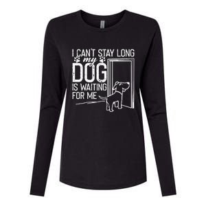 I CanT Stay Long. My Dog Is Waiting For Me Funny Dog Lover Womens Cotton Relaxed Long Sleeve T-Shirt