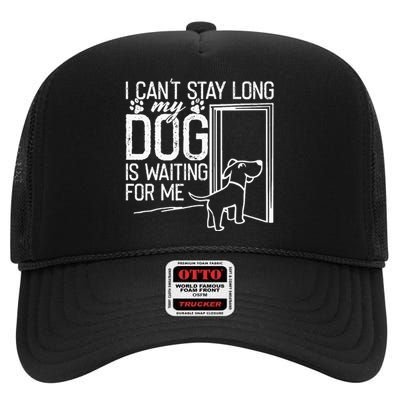 I CanT Stay Long. My Dog Is Waiting For Me Funny Dog Lover High Crown Mesh Back Trucker Hat