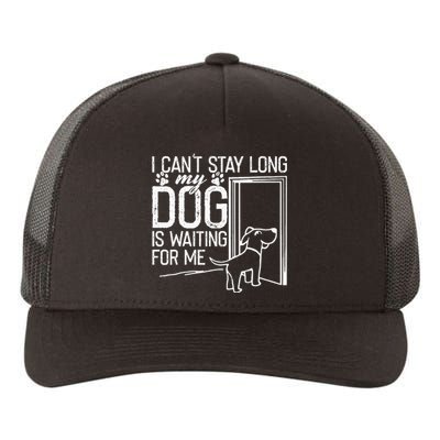 I CanT Stay Long. My Dog Is Waiting For Me Funny Dog Lover Yupoong Adult 5-Panel Trucker Hat