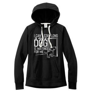 I CanT Stay Long. My Dog Is Waiting For Me Funny Dog Lover Women's Fleece Hoodie