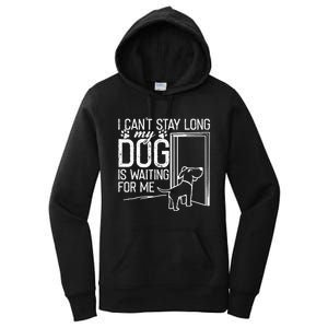 I CanT Stay Long. My Dog Is Waiting For Me Funny Dog Lover Women's Pullover Hoodie