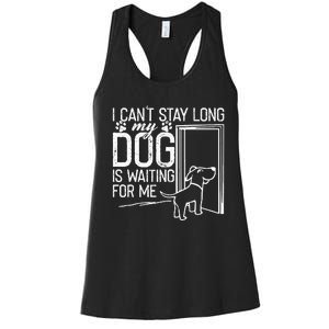 I CanT Stay Long. My Dog Is Waiting For Me Funny Dog Lover Women's Racerback Tank