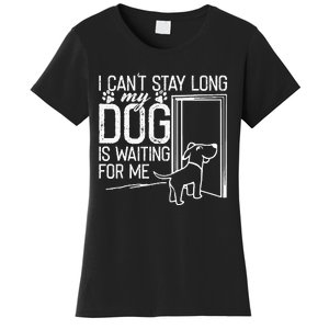 I CanT Stay Long. My Dog Is Waiting For Me Funny Dog Lover Women's T-Shirt