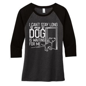 I CanT Stay Long. My Dog Is Waiting For Me Funny Dog Lover Women's Tri-Blend 3/4-Sleeve Raglan Shirt