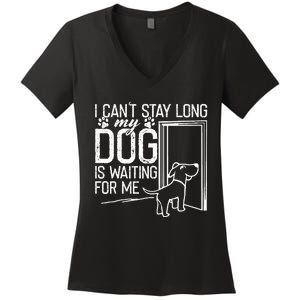 I CanT Stay Long. My Dog Is Waiting For Me Funny Dog Lover Women's V-Neck T-Shirt