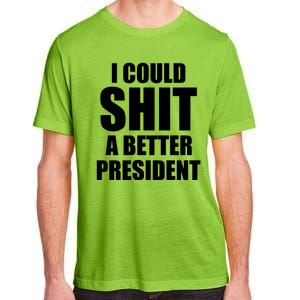 I Could Sh*t A Better President Funny Anti Biden Adult ChromaSoft Performance T-Shirt