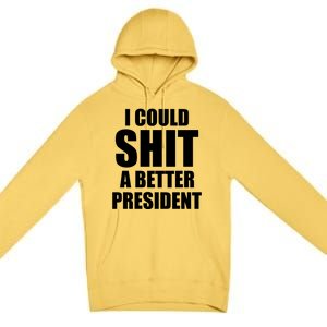 I Could Sh*t A Better President Funny Anti Biden Premium Pullover Hoodie