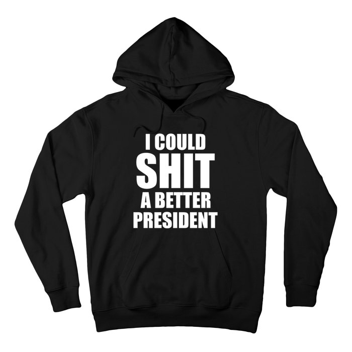 I Could Sh*t A Better President Funny Anti Biden Hoodie