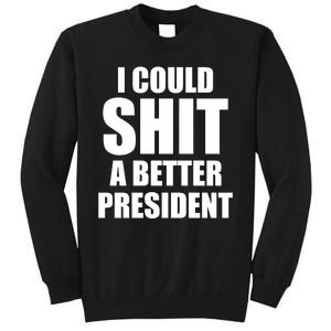 I Could Sh*t A Better President Funny Anti Biden Sweatshirt