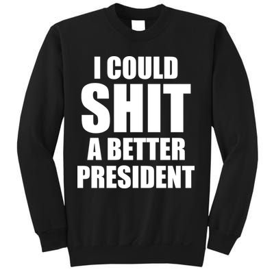 I Could Sh*t A Better President Funny Anti Biden Sweatshirt