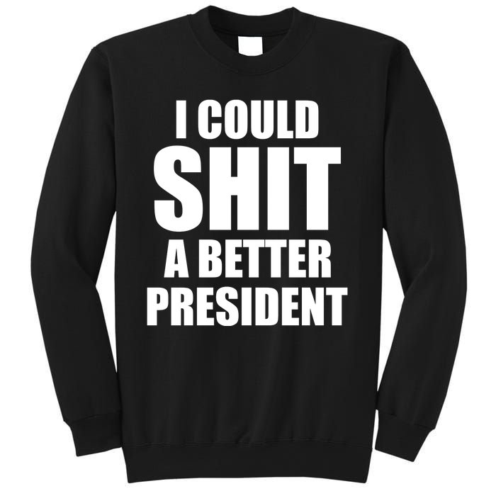 I Could Sh*t A Better President Funny Anti Biden Sweatshirt