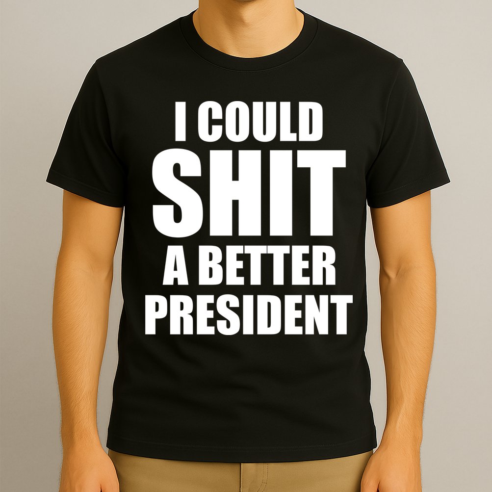 I Could Sh*t A Better President Funny Anti Biden T-Shirt
