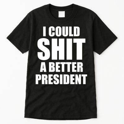 I Could Sh*t A Better President Funny Anti Biden Tall T-Shirt