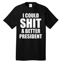 I Could Sh*t A Better President Funny Anti Biden Tall T-Shirt