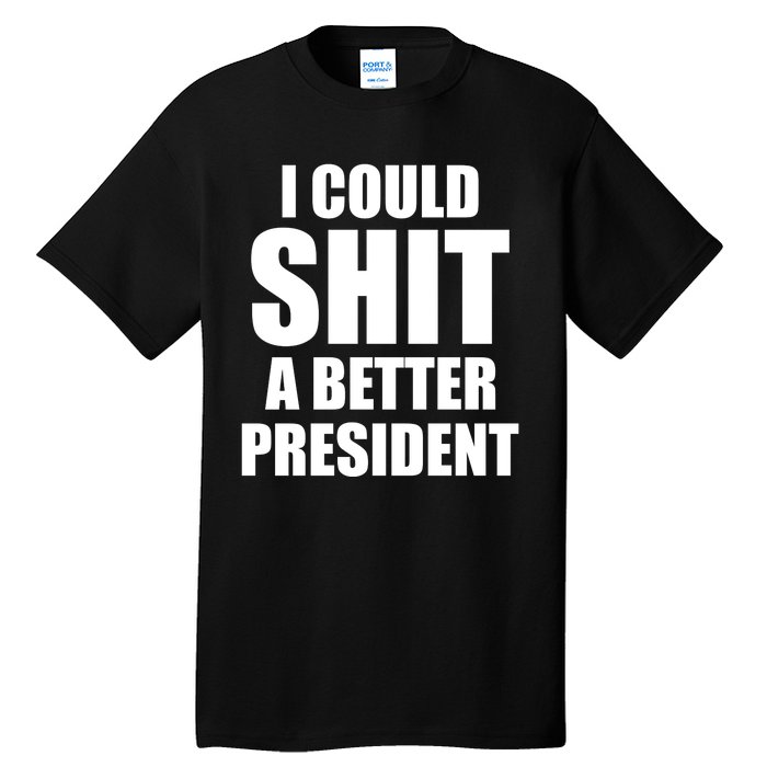 I Could Sh*t A Better President Funny Anti Biden Tall T-Shirt