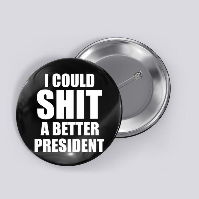 I Could Sh*t A Better President Funny Anti Biden Button