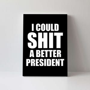 I Could Sh*t A Better President Funny Anti Biden Canvas