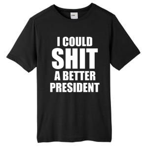 I Could Sh*t A Better President Funny Anti Biden Tall Fusion ChromaSoft Performance T-Shirt