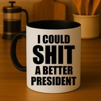 I Could Sh*t A Better President Funny Anti Biden Mug