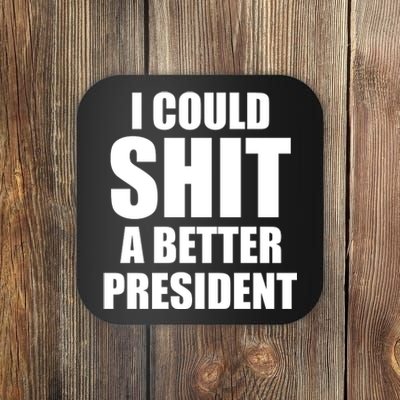 I Could Sh*t A Better President Funny Anti Biden Coaster