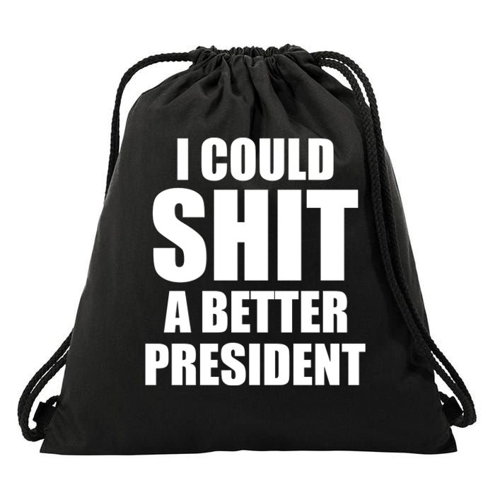 I Could Sh*t A Better President Funny Anti Biden Drawstring Bag