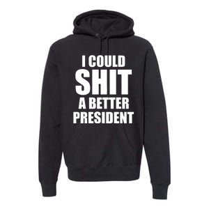 I Could Sh*t A Better President Funny Anti Biden Premium Hoodie