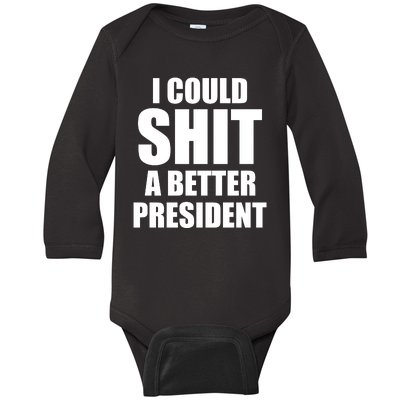 I Could Sh*t A Better President Funny Anti Biden Baby Long Sleeve Bodysuit