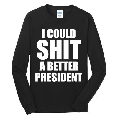 I Could Sh*t A Better President Funny Anti Biden Tall Long Sleeve T-Shirt