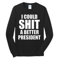 I Could Sh*t A Better President Funny Anti Biden Tall Long Sleeve T-Shirt