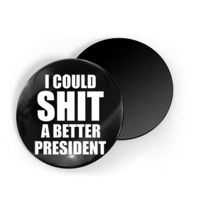 I Could Sh*t A Better President Funny Anti Biden Magnet