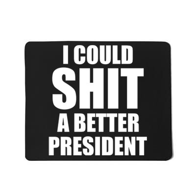 I Could Sh*t A Better President Funny Anti Biden Mousepad