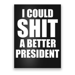 I Could Sh*t A Better President Funny Anti Biden Poster